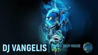 DJ VANGELIS ETHNIC DEEP HOUSE MIX 27