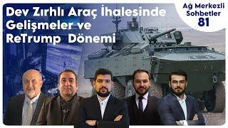 Dev Zırhlı Araç  İhalesinde Gelişmeler ve ReTrump  Dönemi | Ağ Merkezli Sohbetler 81