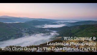 Wild Camp & Landscape Photography With Chris Gouge In The Lake District (Part 2)