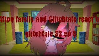 Afton family and Glitchtale react to glitchtale S2 ep 8 (Read description)