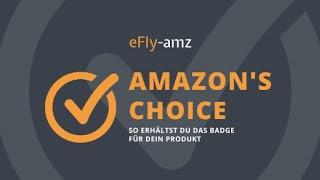 Amazon Wissen by eFly-amz  Amazon’s Choice: So erhältst du das Badge für dein Produkt.