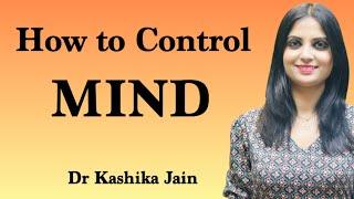 How To Control Your Mind ? | Dear Mind Technique | Dr Kashika Jain