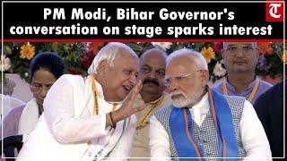 PM Modi and Bihar Governor Arif Mohammad Khan engage in conversation on stage, spark interest