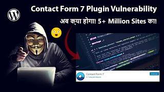 Contact Form 7 Vulnerability 5 Million + Sites in Danger 