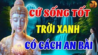 Đêm Khó Ngủ Nghe Lời Phật Dạy, Hãy Cứ Sống Lương Thiện Rồi Mọi Chuyện Tốt Đẹp Sẽ Đến