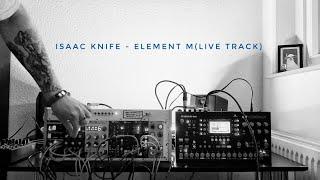 Isaac Knife - Element M(Live track)