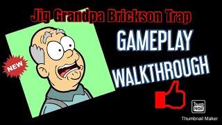 JIG GRANDPA BRICKSON TRAP GAMEPLAY|WALKTHROUGH BEGINNERS GUIDE