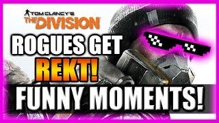 Rogues Get REKT! The Division Funny Moments Gameplay Montage!