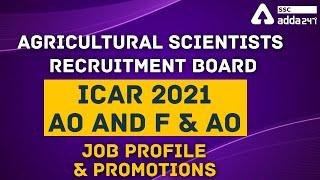 Agricultural Scientists Recruitment Board | ICAR 2021 AO and F&AO Job Profile and Promotions