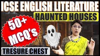 HAUNTED HOUSES - 50+ MCQ's | ENGLISH LITERATURE | TREASURE CHEST | ICSE CLASS 10