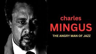 Charles Mingus: Volatile, Angry, There has never been anybody in jazz quite like him