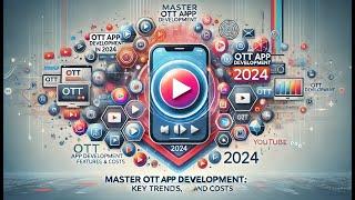 Master OTT App Development in 2024: Key Trends, Features, and Costs