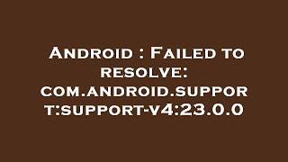 Android : Failed to resolve: com.android.support:support-v4:23.0.0