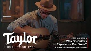 Why Do Guitars Experience Fret Wear? | Coffee & Guitars w/ Andy Powers