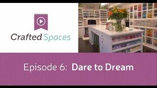 Crafted Spaces Ep. 6 - Dare to Dream