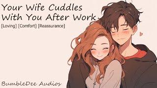 Your Wife Cuddles With You After Work [Loving] [Comfort] [Reassurance]