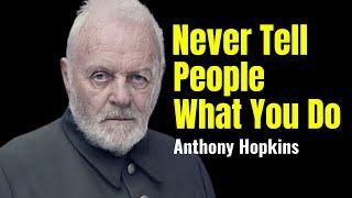 Never Tell People What You Do   Powerful Anthony Hopkins Motivational Speech