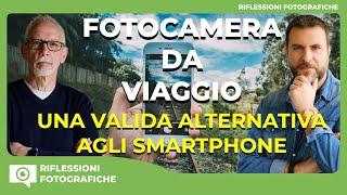 FOTOCAMERA DA VIAGGIO : UNA VALIDA ALTERNATIVA AGLI SMARTPHONE