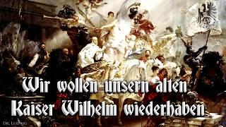 Wir wollen unsern alten Kaiser Wilhelm wiederhaben  [German march][+English translation]