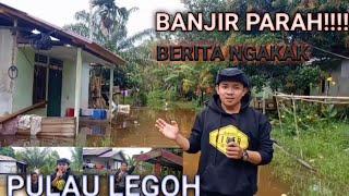 BERITA NGAKAK KORBAN BANJIR||PULAU LEGOH!!