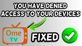 You have denied access to your devices Ome TV 2023 Fix