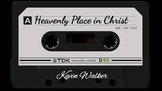 Heavely Place In Christ by Kevin Walker