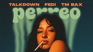 Fedi X Talkdown X TM Bax - Perreo