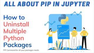 How to Uninstall Multiple Packages in Python in Jupyter Notebook using PIP Command