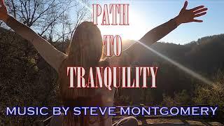 PATH TO TRANQUILITY music by STEVE MONTGOMERY [AMBIENT/RELAXING]