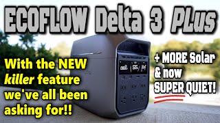 NEW EcoFlow DELTA 3 PLUS:  MORE of What You WANT & LESS of What You Don't!