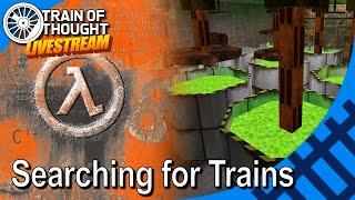 ToT LIVE - Half Life: Trying to find Trains