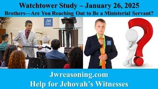 Watchtower Study - January 26, 2025 - Brothers—Are You Reaching Out to Be a Ministerial Servant?