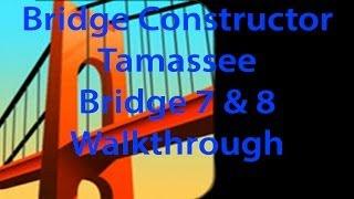 Bridge Constructor Tamassee Bridge 7 and 8 Walkthrough