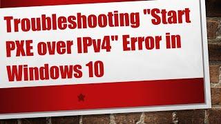 Troubleshooting "Start PXE over IPv4" Error in Windows 10