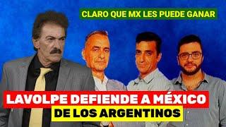 LAVOLPE DEFIENDE A MEXICO !! DICE EN SU CARA A ARGENTINOS QUE SE LES PUEDE GANAR