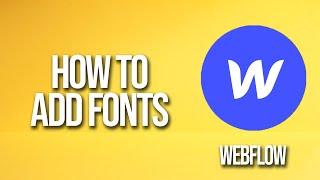 How To Add Fonts Webflow Tutorial