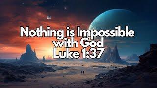 The Power of Faith: Nothing is Impossible with God | Luke 1:37