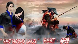 Keeb kwm Vaj Ncuab Laug niam txiv tsis sib hlub Legend Spiritual warrior  -  Part 42.  6/17/2025