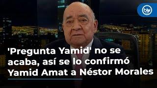 'Pregunta Yamid' no se acaba, así se lo confirmó Yamid Amat a Néstor Morales