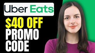 How to Get $40 Off Uber Eats Promo Code