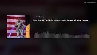 2024 Sept 11 The Modern Conservative Podcast with Jon Harvey