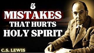 STOP Hurting The Holy Spirit With These 5 MISTAKES! | C.S Lewis 2024