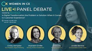 Women in CX July LinkedIn Live | Digital Transformation, a Problem or Solution When It Comes to CX?