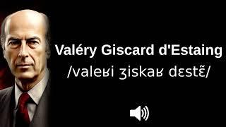  How to pronounce Valéry Giscard d'Estaing