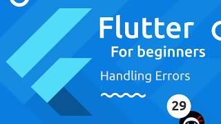 Flutter Tutorial for Beginners #29 - Error Handling