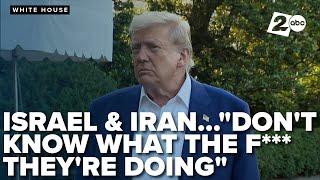 Trump says Israel & Iran "don't know what f*** they're doing" after violating the ceasefire