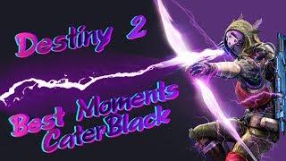 Destiny 2 ► Best Moments From CaterBlack ► PvP Gameplay