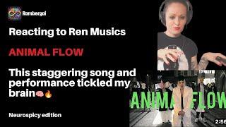 Ren Reaction: ANIMAL FLOW- Staggering song that tickled my brain!