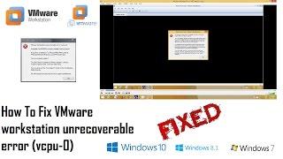 How to Fix VMware Workstation Unrecoverable Error : (vcpu 0) |  Windows 10/8.1/8/7