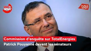 Commission d'enquête sur TotalEnergies : Patrick Pouyanné auditionné au Sénat